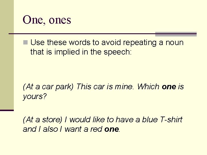 One, ones n Use these words to avoid repeating a noun that is implied