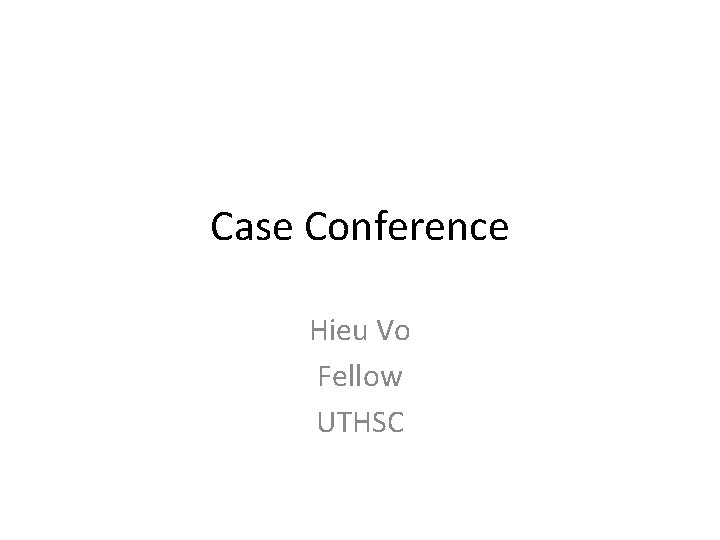 Case Conference Hieu Vo Fellow UTHSC 