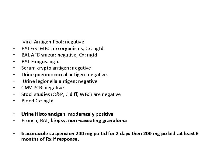  • • • Viral Antigen Pool: negative BAL GS: WBC, no organisms, Cx: