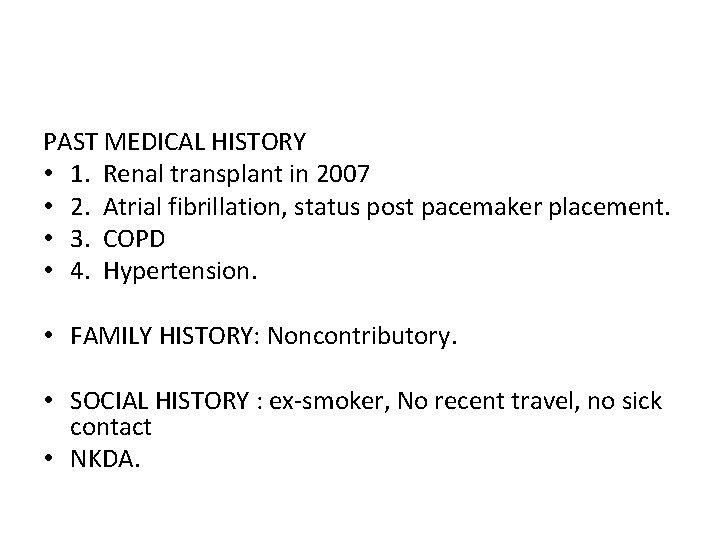 PAST MEDICAL HISTORY • 1. Renal transplant in 2007 • 2. Atrial fibrillation, status