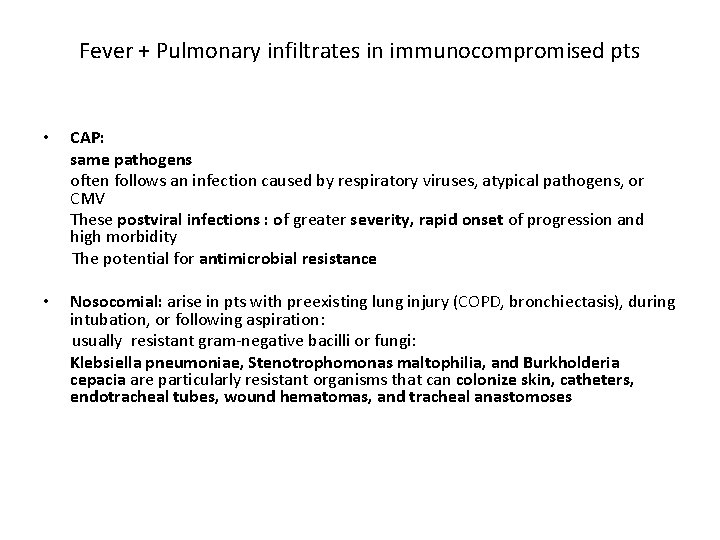 Fever + Pulmonary infiltrates in immunocompromised pts CAP: same pathogens often follows an infection