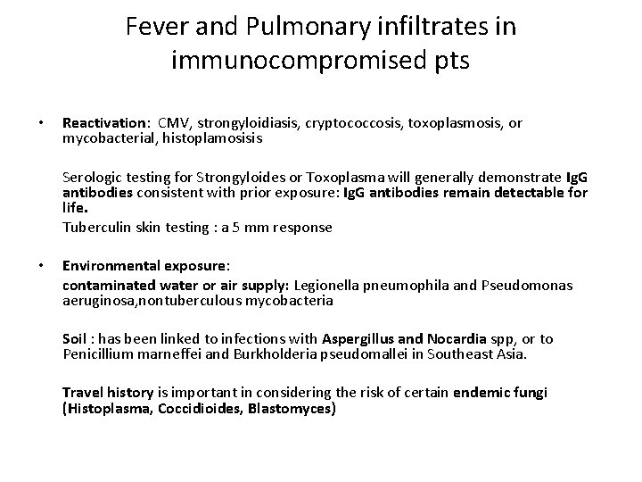 Fever and Pulmonary infiltrates in immunocompromised pts • Reactivation: CMV, strongyloidiasis, cryptococcosis, toxoplasmosis, or