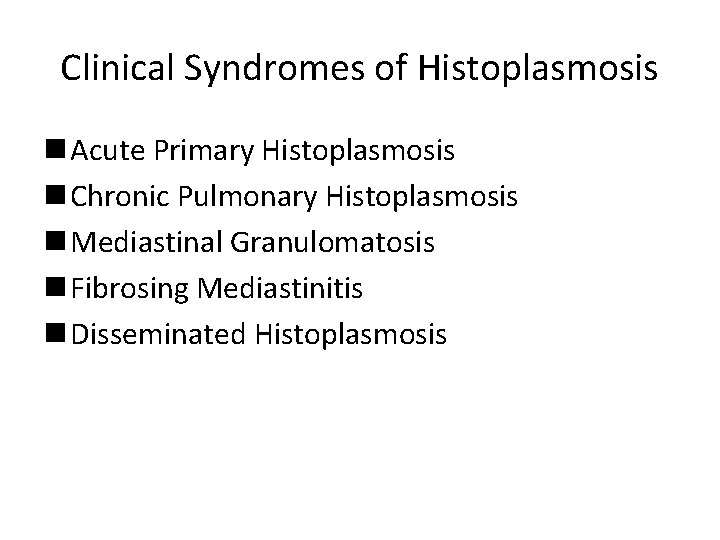Clinical Syndromes of Histoplasmosis n Acute Primary Histoplasmosis n Chronic Pulmonary Histoplasmosis n Mediastinal