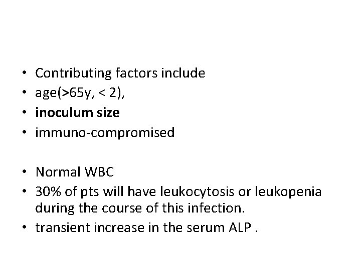  • • Contributing factors include age(>65 y, < 2), inoculum size immuno-compromised •