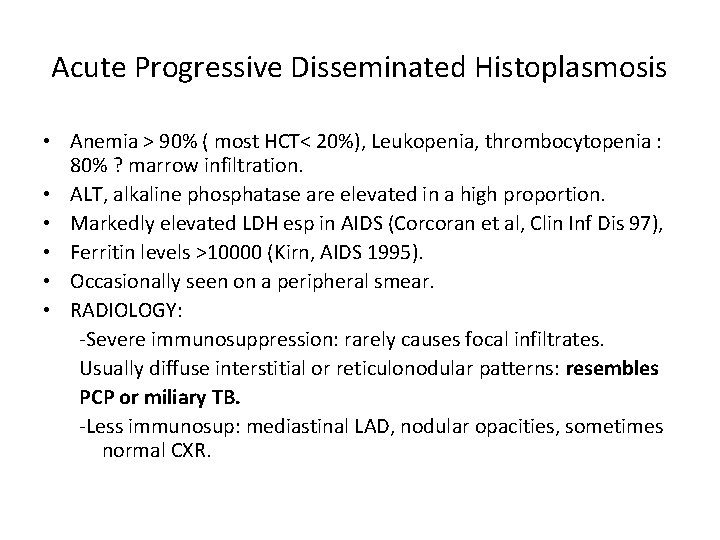 Acute Progressive Disseminated Histoplasmosis • Anemia > 90% ( most HCT< 20%), Leukopenia, thrombocytopenia