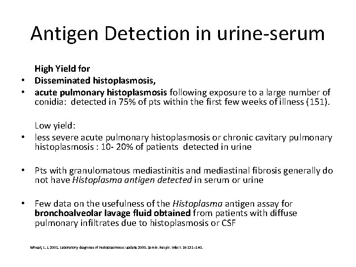 Antigen Detection in urine-serum High Yield for • Disseminated histoplasmosis, • acute pulmonary histoplasmosis