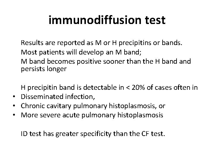 immunodiffusion test Results are reported as M or H precipitins or bands. Most patients