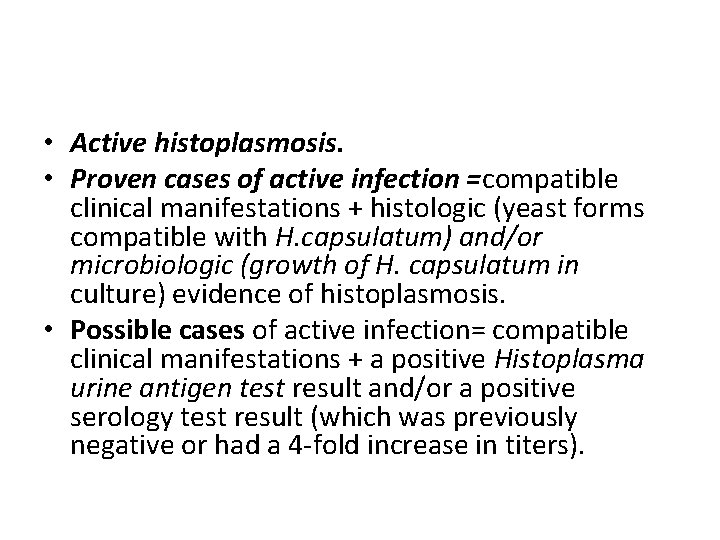  • Active histoplasmosis. • Proven cases of active infection =compatible clinical manifestations +