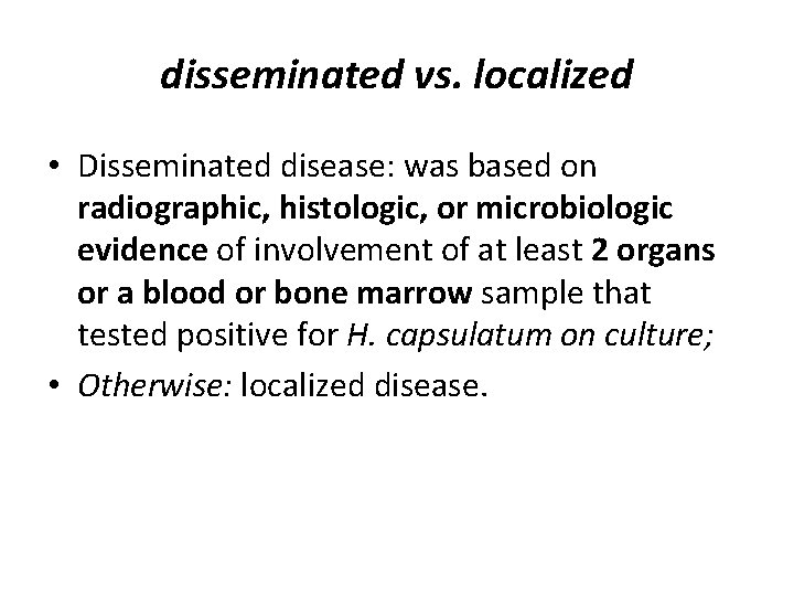 disseminated vs. localized • Disseminated disease: was based on radiographic, histologic, or microbiologic evidence