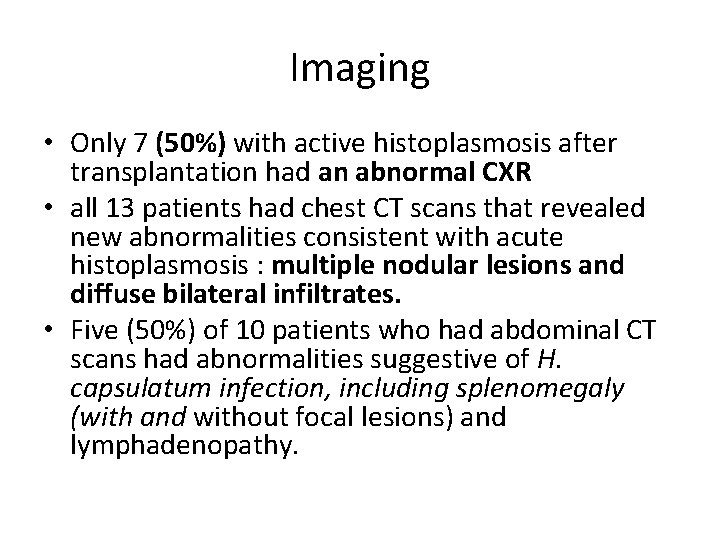 Imaging • Only 7 (50%) with active histoplasmosis after transplantation had an abnormal CXR