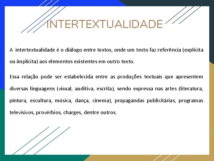 INTERTEXTUALIDADE A intertextualidade é o diálogo entre textos, onde um texto faz referência (explícita