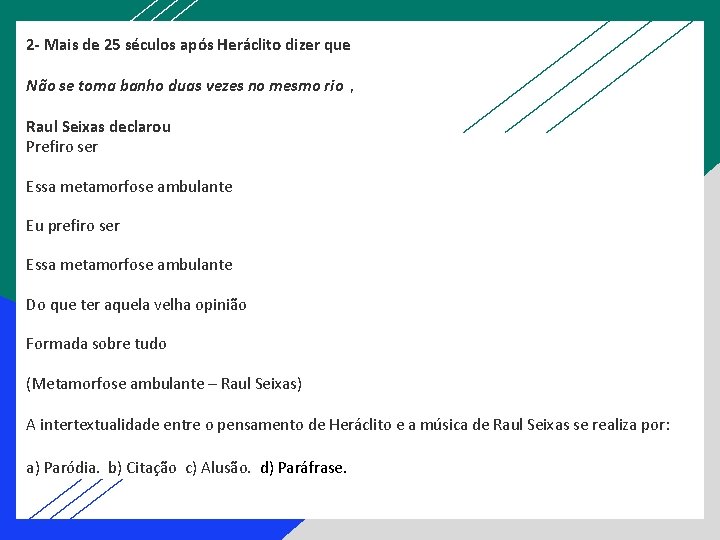 2 - Mais de 25 séculos após Heráclito dizer que Não se toma banho