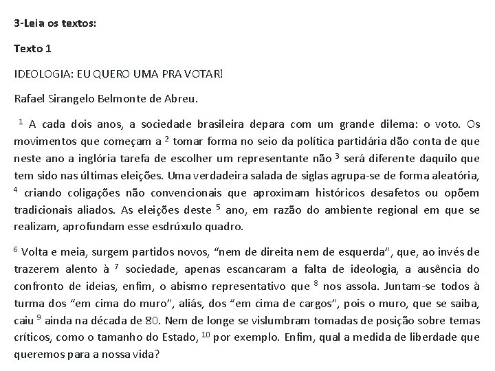 3 -Leia os textos: Texto 1 IDEOLOGIA: EU QUERO UMA PRA VOTAR! Rafael Sirangelo