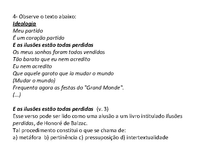 4 - Observe o texto abaixo: Ideologia Meu partido É um coração partido E