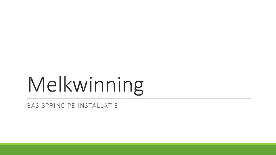 Melkwinning BASISPRINCIPE INSTALLATIE 