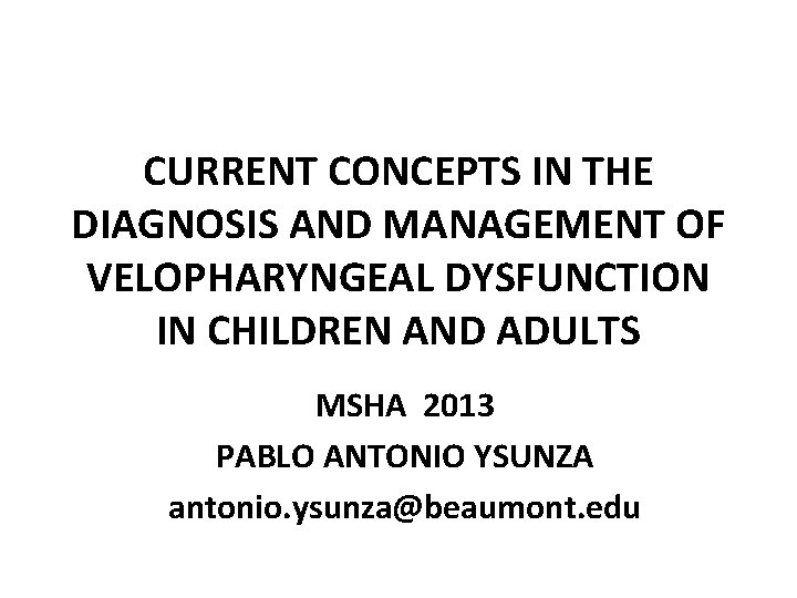 CURRENT CONCEPTS IN THE DIAGNOSIS AND MANAGEMENT OF VELOPHARYNGEAL DYSFUNCTION IN CHILDREN AND ADULTS