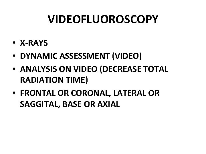VIDEOFLUOROSCOPY • X-RAYS • DYNAMIC ASSESSMENT (VIDEO) • ANALYSIS ON VIDEO (DECREASE TOTAL RADIATION