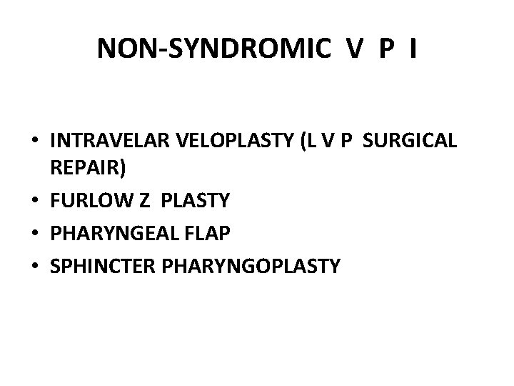 NON-SYNDROMIC V P I • INTRAVELAR VELOPLASTY (L V P SURGICAL REPAIR) • FURLOW