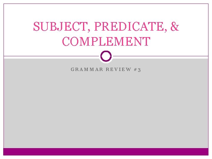 SUBJECT, PREDICATE, & COMPLEMENT GRAMMAR REVIEW #3 