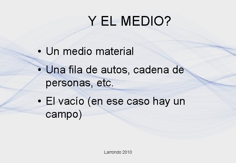 Y EL MEDIO? • Un medio material • Una fila de autos, cadena de Y EL MEDIO? • Un medio material • Una fila de autos, cadena de