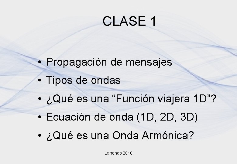 CLASE 1 • Propagación de mensajes • Tipos de ondas • ¿Qué es una CLASE 1 • Propagación de mensajes • Tipos de ondas • ¿Qué es una