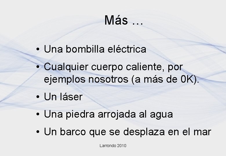 Más … • Una bombilla eléctrica • Cualquier cuerpo caliente, por ejemplos nosotros (a Más … • Una bombilla eléctrica • Cualquier cuerpo caliente, por ejemplos nosotros (a