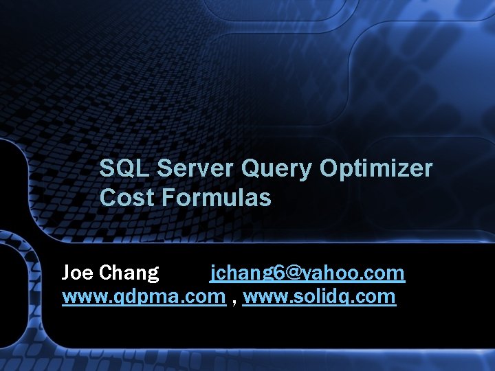 SQL Server Query Optimizer Cost Formulas Joe Chang jchang 6@yahoo. com www. qdpma. com