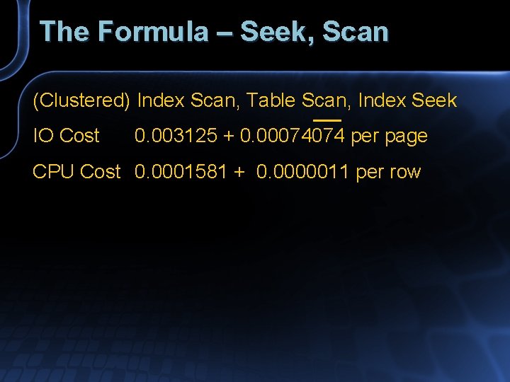 The Formula – Seek, Scan (Clustered) Index Scan, Table Scan, Index Seek IO Cost