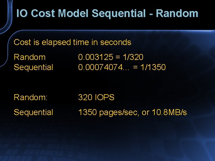 IO Cost Model Sequential - Random Cost is elapsed time in seconds Random Sequential