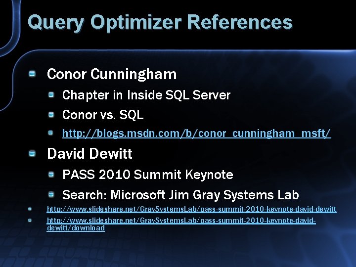Query Optimizer References Conor Cunningham Chapter in Inside SQL Server Conor vs. SQL http: