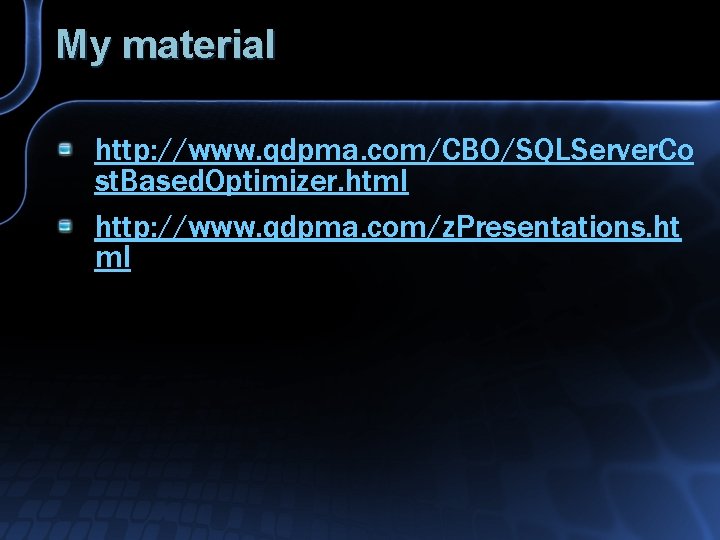 My material http: //www. qdpma. com/CBO/SQLServer. Co st. Based. Optimizer. html http: //www. qdpma.