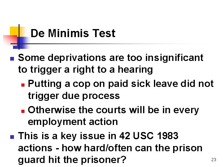 De Minimis Test n n Some deprivations are too insignificant to trigger a right