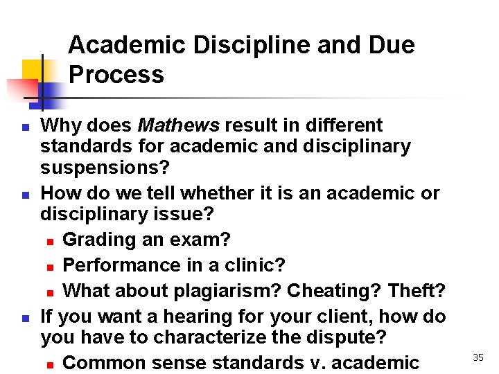 Academic Discipline and Due Process n n n Why does Mathews result in different