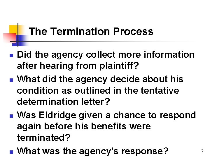 The Termination Process n n Did the agency collect more information after hearing from
