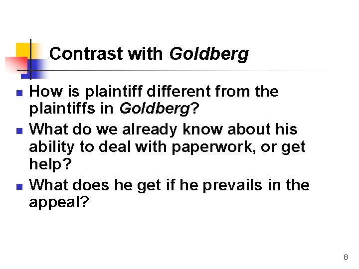 Contrast with Goldberg n n n How is plaintiff different from the plaintiffs in