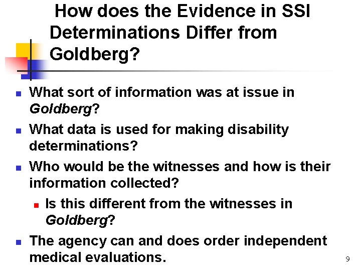  How does the Evidence in SSI Determinations Differ from Goldberg? n n What