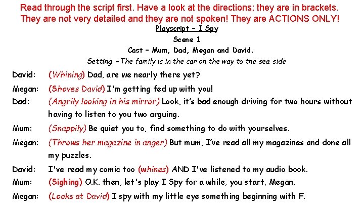 Read through the script first. Have a look at the directions; they are in