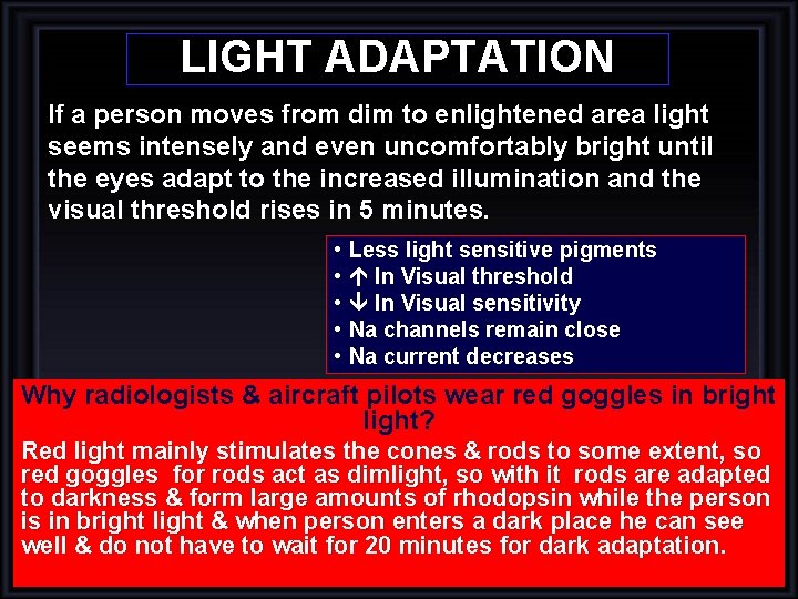 LIGHT ADAPTATION If a person moves from dim to enlightened area light seems intensely LIGHT ADAPTATION If a person moves from dim to enlightened area light seems intensely