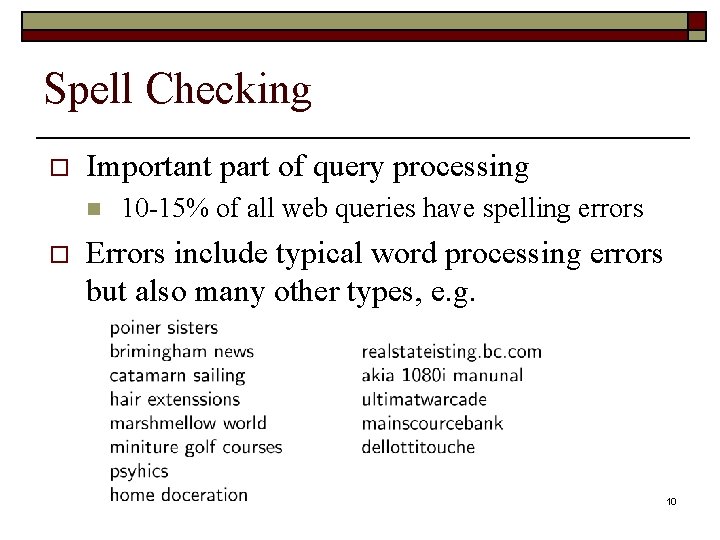 Spell Checking o Important part of query processing n o 10 -15% of all