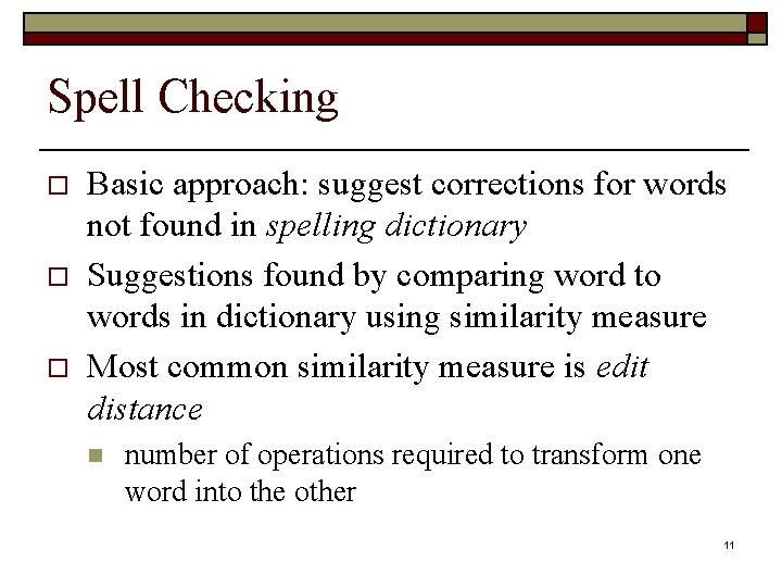 Spell Checking o o o Basic approach: suggest corrections for words not found in