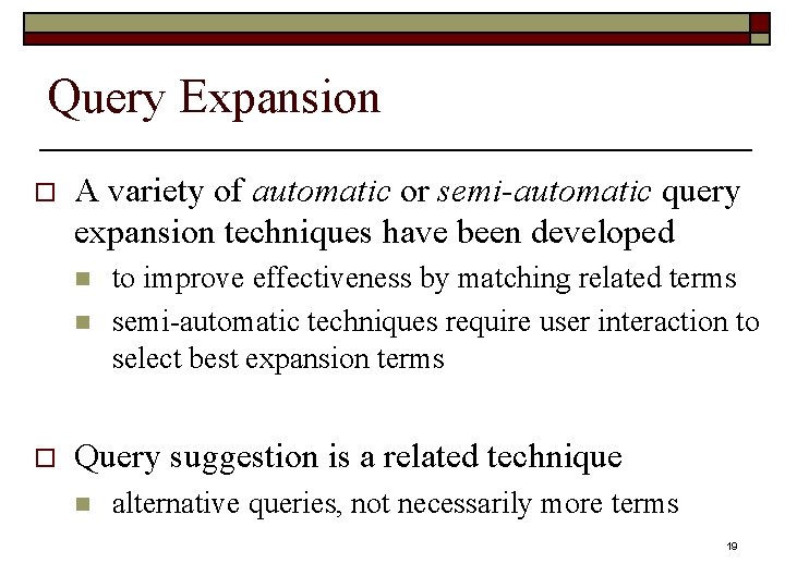 Query Expansion o A variety of automatic or semi-automatic query expansion techniques have been