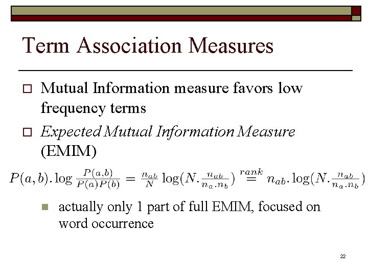 Term Association Measures o o Mutual Information measure favors low frequency terms Expected Mutual