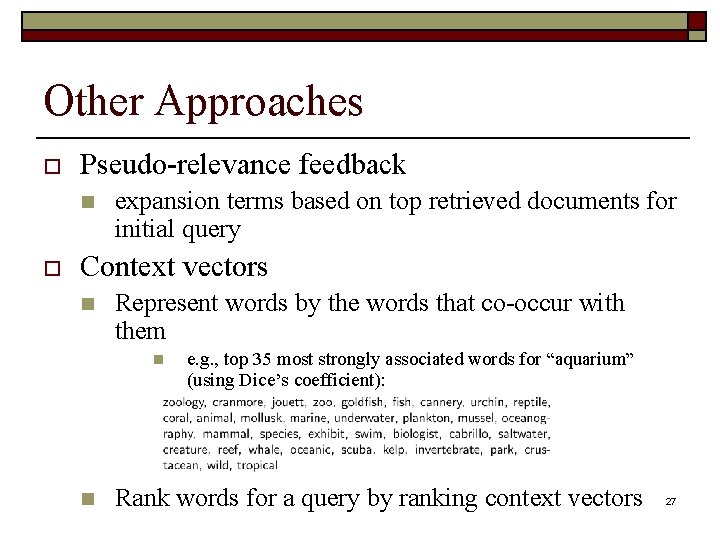 Other Approaches o Pseudo-relevance feedback n o expansion terms based on top retrieved documents