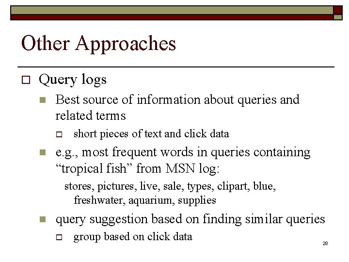 Other Approaches o Query logs n Best source of information about queries and related