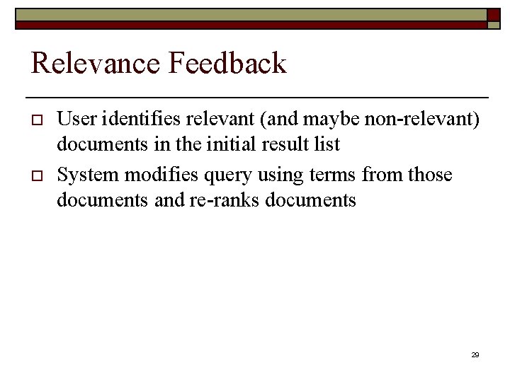 Relevance Feedback o o User identifies relevant (and maybe non-relevant) documents in the initial