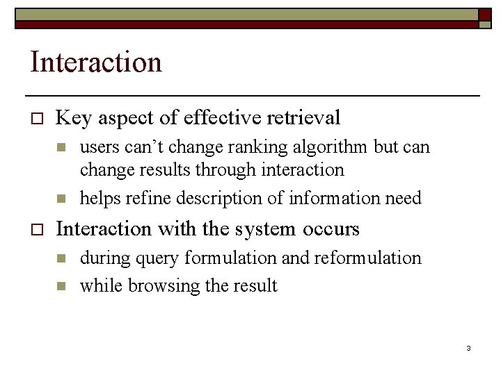 Interaction o Key aspect of effective retrieval n n o users can’t change ranking