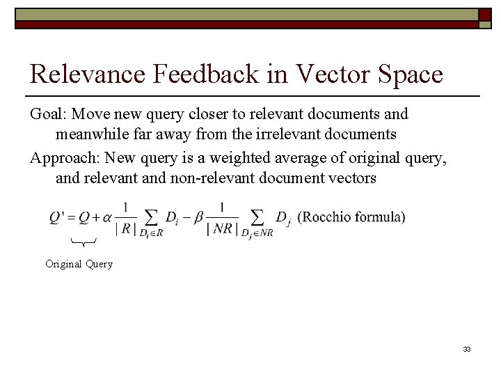 Relevance Feedback in Vector Space Goal: Move new query closer to relevant documents and