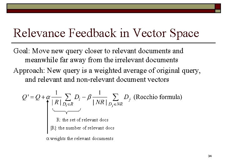 Relevance Feedback in Vector Space Goal: Move new query closer to relevant documents and