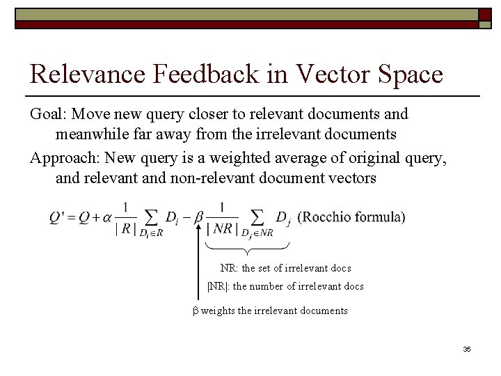 Relevance Feedback in Vector Space Goal: Move new query closer to relevant documents and