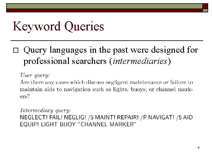 Keyword Queries o Query languages in the past were designed for professional searchers (intermediaries)